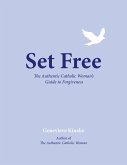 Set Free: The Authentic Catholic Woman's Guide to Forgiveness (eBook, ePUB)