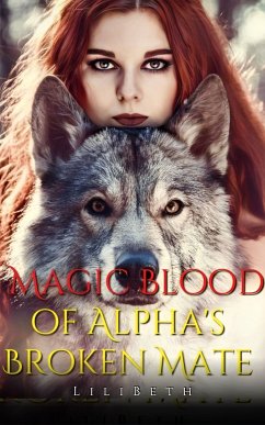 Magic Blood of Alpha's Broken Mate Book 1 (eBook, ePUB) - LiliBeth