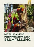 Die Geheimnisse der professionellen Baumfällung (eBook, PDF)