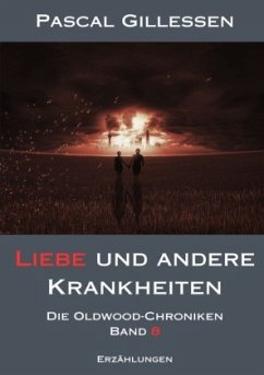 Die Oldwood-Chroniken 8: Liebe und andere Krankheiten - Gillessen, Pascal