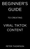 Beginner's Guide to Creating Viral Tiktok Content (eBook, ePUB)