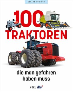 100 Traktoren, die man gefahren haben muss - Löwisch, Roland