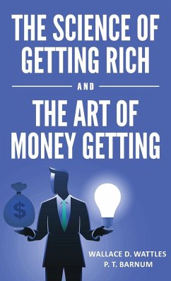 The Science of Getting Rich and The Art of Money Getting - Barnum, P. T.; Wattles, Wallace D.