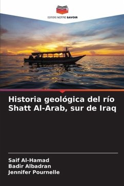 Historia geológica del río Shatt Al-Arab, sur de Iraq - Al-Hamad, Saif;Albadran, Badir;Pournelle, Jennifer