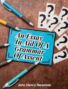 An Essay In Aid Of A Grammar Of Assent - John Henry Newman