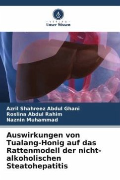 Auswirkungen von Tualang-Honig auf das Rattenmodell der nicht-alkoholischen Steatohepatitis - Abdul Ghani, Azril Shahreez;Abdul Rahim, Roslina;Muhammad, Naznin
