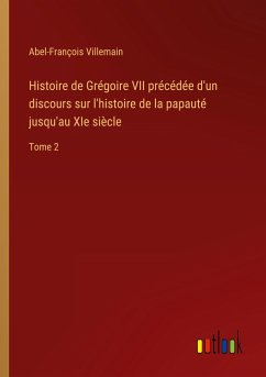 Histoire de Grégoire VII précédée d'un discours sur l'histoire de la papauté jusqu'au XIe siècle - Villemain, Abel-François