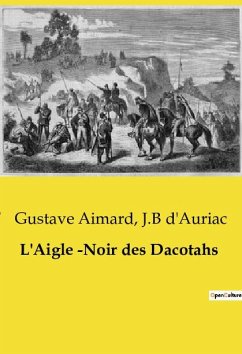 L'Aigle ­Noir des Dacotahs - d'Auriac, J. B; Aimard, Gustave