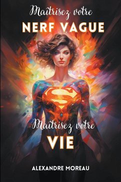 Maîtrisez Votre Nerf Vague, Maîtrisez Votre Vie - Moreau, Alexandre