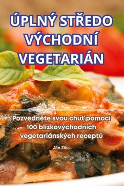 ÚPLNÝ ST¿EDO VÝCHODNÍ VEGETARIÁN - Ján Zíka ÚPLNÝ ST¿EDO VÝCHODNÍ VEGETARIÁN - Ján Zíka