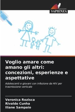 Voglio amare come amano gli altri: concezioni, esperienze e aspettative - Rozisca, Veronica;Cunha, Rivaldo;Sampaio, Iliane