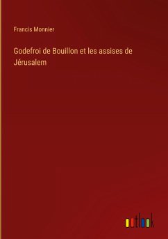 Godefroi de Bouillon et les assises de Jérusalem