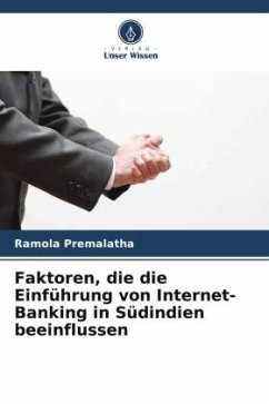 Faktoren, die die Einführung von Internet-Banking in Südindien beeinflussen - Premalatha, Ramola