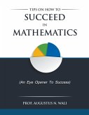 Tips on how to succeed in Mathematics Tips on how to succeed in Mathematics