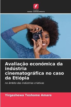 Avaliação económica da indústria cinematográfica no caso da Etiópia - Amare, Yirgashewa Teshome