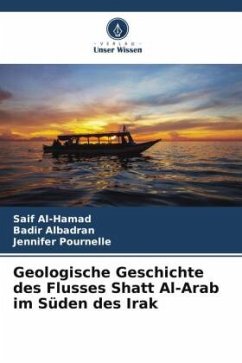 Geologische Geschichte des Flusses Shatt Al-Arab im Süden des Irak - Al-Hamad, Saif;Albadran, Badir;Pournelle, Jennifer