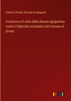 Il vescovo e il clero della diocesi agrigentina contro il libercolo scismatico del comune di Grotte - Catholic Church; Diocese of Agrigento