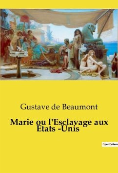 Marie ou l'Esclavage aux Etats ­Unis - De Beaumont, Gustave
