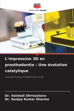 L'impression 3D en prosthodontie : Une évolution catalytique - Shrivastava, Dr. Vaishali;Sharma, Dr. Sanjay Kumar