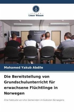 Die Bereitstellung von Grundschulunterricht für erwachsene Flüchtlinge in Norwegen - Abdile, Mahamed Yakub