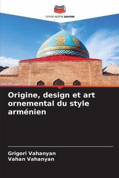 Origine, design et art ornemental du style arménien - Vahanyan, Grigori;Vahanyan, Vahan