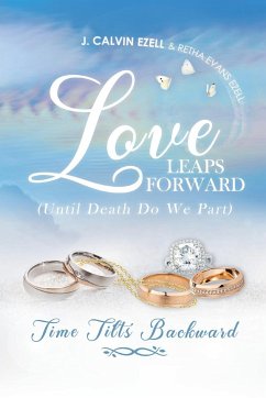 Love Leaps Forward (Until Death Do We Part) Time Tilts Backward - Ezell, Retha Evans; Ezell, James Calvin
