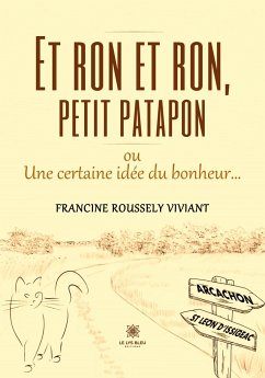 Et ron et ron, petit patapon ou Une certaine idée du bonheur... - Francine Roussely