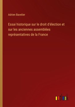 Essai historique sur le droit d'élection et sur les anciennes assemblées représentatives de la France