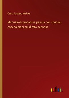 Manuale di procedura penale con speciali osservazioni sul diritto sassone - Weiske, Carlo Augusto