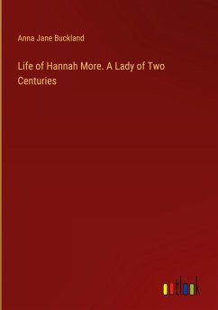 Life of Hannah More. A Lady of Two Centuries - Buckland, Anna Jane