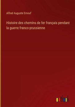 Histoire des chemins de fer français pendant la guerre franco-prussienne - Ernouf, Alfred Auguste