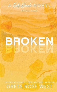 Broken - a Cade Ranch Special Edition (Book Two) - West, Greta Rose