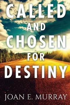 Called and Chosen For Destiny - Murray, Joan E.