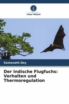 Der Indische Flugfuchs: Verhalten und Thermoregulation - Dey, Somenath