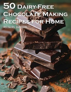 50 Dairy-Free Chocolate Making Recipes for Home - Johnson, Kelly