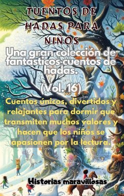 Fábulas para niños Una gran colección de fantásticas fábulas y cuentos de hadas. (Vol.16) - Maravillosas, Historias