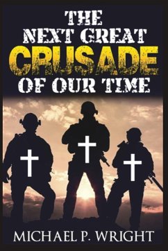 The Next Great Crusade of Our Time - Wright, Michael P.