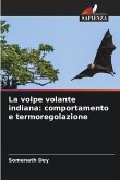 La volpe volante indiana: comportamento e termoregolazione