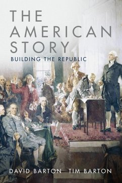 The American Story: Building the Republic (eBook, ePUB) - Barton, David; Barton, Tim