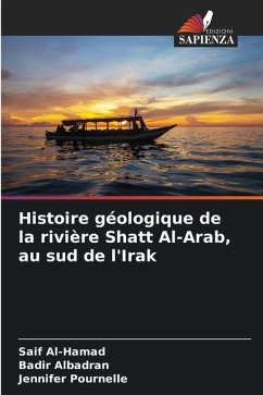 Histoire géologique de la rivière Shatt Al-Arab, au sud de l'Irak - Al-Hamad, Saif;Albadran, Badir;Pournelle, Jennifer