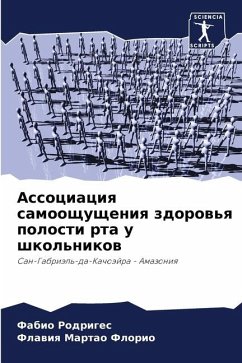 Associaciq samooschuscheniq zdorow'q polosti rta u shkol'nikow - Rodriges, Fabio;Martao Florio, Flawiq