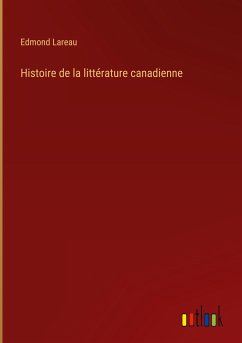 Histoire de la littérature canadienne - Lareau, Edmond