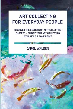 Art Collecting for Everyday People - Walden, Carol