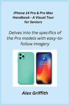 iPhone 14 Pro & Pro Max Handbook - A Visual Tour for Seniors - Griffith, Alex