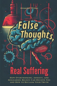False Thoughts, Real Suffering - Wilson, Alexander