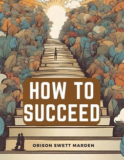 How to Succeed - Orison Swett Marden