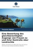 Eine Bewertung des gleichberechtigten Zugangs von Frauen zu und ihrer Kontrolle über Landrechte