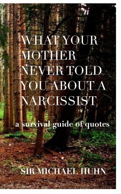 What your Mother never told you about a Narcissist a survival guide of quotes - Huhn, Michael