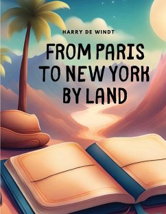 From Paris to New York by Land - Harry de Windt