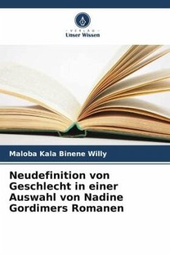 Neudefinition von Geschlecht in einer Auswahl von Nadine Gordimers Romanen - Binene Willy, Maloba Kala